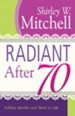 Radiant After 70: Adding Sparkle and Spirit to Life - eBook