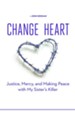 Change of Heart: Justice, Mercy, and Making Peace with My Sister's Killer - eBook