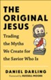 The Original Jesus: Trading the Myths We Create for the Savior Who Is - eBook