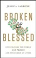 Broken and Blessed: God Changes the World One Person and One Family At A Time