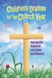 Children's Dramas for the Church Year: Reproducible Dramas for Lent, Easter, and Pentecost