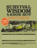 Survival Wisdom & Know How: Everything You Need to Know to Thrive in the Wilderness - eBook