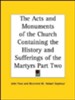 The Acts and Monuments of the Church Containing the  History and Sufferings of the Martyrs Part Two