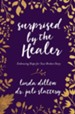 Surprised by the Healer: Embracing Hope for Your Broken Story - eBook