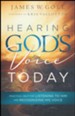 Hearing God's Voice Today: Practical Help for Listening to Him and Recognizing His Voice