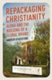 Repackaging Christianity: Alpha and the Building of a Global Brand
