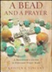 Bead and a Prayer: A Beginner's Guide to Protestant Prayer Beads