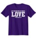 Christian Greatest Of These Is Love, Shirt, Purple, 3X-Large