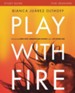 Play with Fire Study Guide: Discovering Fierce Faith, Unquenchable Passion and a Life-Giving God - eBook