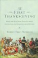 The First Thanksgiving: What the Real Story Tells Us About Loving God and Learning from History