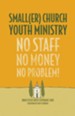 Smaller Church Youth Ministry: No Staff, No Money,  No Problem!