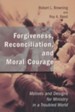 Forgiveness, Reconciliation, and Moral Courage: Motives and Designs for ministry in a Troubled World