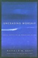 Unceasing Worship: Biblical Perspectives on Worship and the Arts