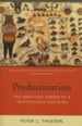 Predestination: The American Career of a Contentious Doctrine [Paperback]