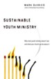 Sustainable Youth Ministry: Why Most Youth Ministry Doesn't Last and What Your Church Can Do About It