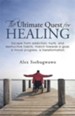 The Ultimate Quest for Healing: Escape from addiction, hurts, and destructive habits; march towards a goal, a moral progress, a transformation - eBook