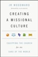 Creating a Missional Culture: Equipping the Church for the Sake of the World