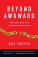 Beyond Awkward: When Talking About Jesus Is Outside Your Comfort Zone