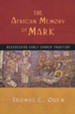 The African Memory of Mark: Reassessing Early Church Tradition