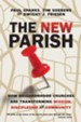 The New Parish: How Neighborhood Churches Are Transforming Mission, Discipleship and Community