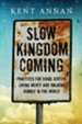 Slow Kingdom Coming: Practices for Doing Justice, Loving Mercy and Walking Humbly in the World