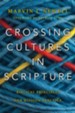 Crossing Cultures in Scripture: Biblical Principles for Mission Practice
