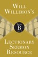 Will Willimon's Lectionary Sermon Resource: Year B, Part 2