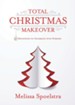 Total Christmas Makeover: 31 Devotions to Celebrate with Purpose