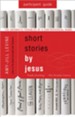 Short Stories by Jesus: The Enigmatic Parables of a Controversial Rabbi, Participant Guide