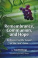 Remembrance, Communion, and Hope: Rediscovering the Gospel at the Lord's Table