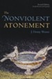 The Nonviolent Atonement, 2nd Ed.