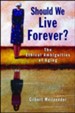 Should We Live Forever? The Ethical Ambiguities of Aging