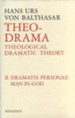 Theo-Drama Volume II: Theological Dramatic Theory: Dramatis Personae: Man in God