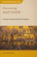 Discovering Matthew: Content, Interpretation, Reception