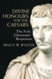 Divine Honors for the Caesars: The Christians' Responses