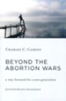 Beyond the Abortion Wars: A Way Forward for a New Generation [Paperback]