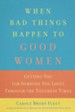 When Bad Things Happen to Good Women: Getting You (or Someone You Love) Through the Toughest Times - eBook