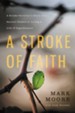 A Stroke of Faith: A Stroke Survivor's Story of a Second Chance at Living a Life of Significance - eBook