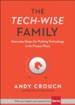 The Tech-Wise Family: Everyday Steps for Putting Technology in its Proper Place - eBook