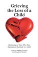 Grieving the Loss of a Child: Ministering to Those Who Have Experienced the Death of a Child - eBook