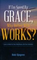 If I Am Saved By Grace, Why Bother With Works?