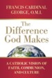 Difference God Makes: A Catholic Vision of Faith, Communion, and Culture - eBook