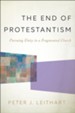 The End of Protestantism: Pursuing Unity in a Fragmented Church - eBook