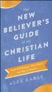 The New Believer's Guide to the Christian Life: What Will Change, What Won't, and Why It Matters - eBook