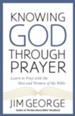 Knowing God Through Prayer: Learn to Pray with the Men and Women of the Bible - eBook