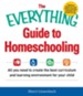 The Everything Guide To Homeschooling: All You Need to Create the Best Curriculum and Learning Environment for Your Child - eBook