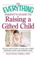 The Everything Parent's Guide to Raising a Gifted Child: All you need to know to meet your child's emotional, social, and academic needs - eBook