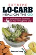 Extreme Lo-Carb Meals On The Go: Fast And Fabulous Solutions To Get You Through The Day - eBook