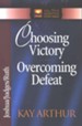 Choosing Victory, Overcoming Defeat (Joshua, Judges, Ruth)