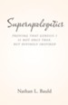 Superapologetics: Proving That Genesis 1 Is Not Only True, but Divinely Inspired - eBook